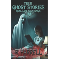 True Ghost Stories: Real-Life Hauntings - Paperback | Books | Wiccan Center