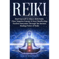 Reiki: Heal Yourself & Others With Reiki. Clear Negative Energy & Start Manifesting Positive Outcomes Through The Ancient Healing Power of Reiki - Paperback | Books | Wiccan Center