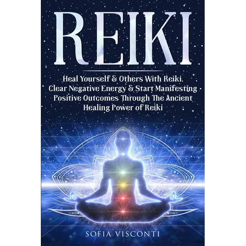 Reiki: Heal Yourself & Others With Reiki. Clear Negative Energy & Start Manifesting Positive Outcomes Through The Ancient Healing Power of Reiki - Paperback | Books | Wiccan Center