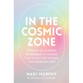 In the Cosmic Zone: Embody the 12 Astro Archetypes to Unleash Your Genius and Activate Your Authentic Self - Paperback | Books | Wiccan Center