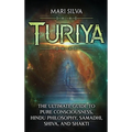 Turiya: The Ultimate Guide to Pure Consciousness, Hindu Philosophy, Samadhi, Shiva, and Shakti - Hardcover