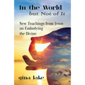 In the World but Not of It: New Teachings from Jesus on Embodying the Divine - Paperback | Books | Wiccan Center