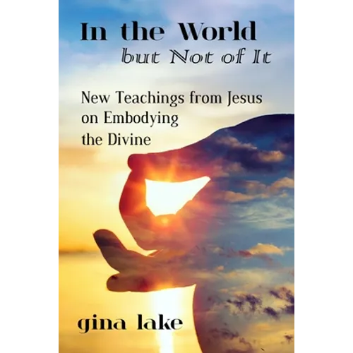 In the World but Not of It: New Teachings from Jesus on Embodying the Divine - Paperback | Books | Wiccan Center