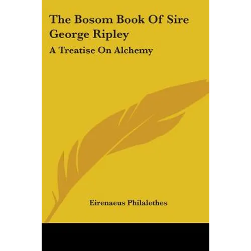 The Bosom Book Of Sire George Ripley: A Treatise On Alchemy - Paperback | Books | Wiccan Center
