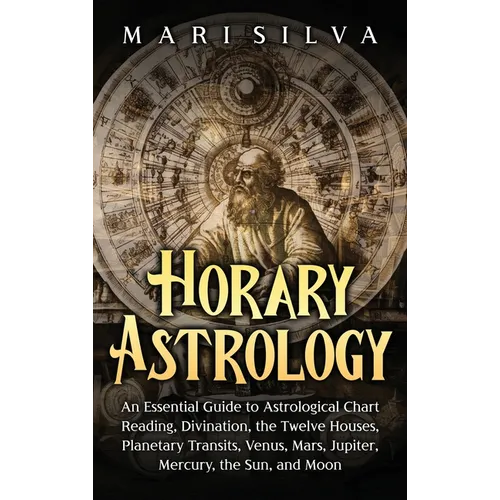 Horary Astrology: An Essential Guide to Astrological Chart Reading, Divination, the Twelve Houses, Planetary Transits, Venus, Mars, Jupi - Hardcover | Books | Wiccan Center