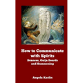 How to Communicate with Spirits: Seances, Ouija Boards and Summoning - Paperback | Books | Wiccan Center