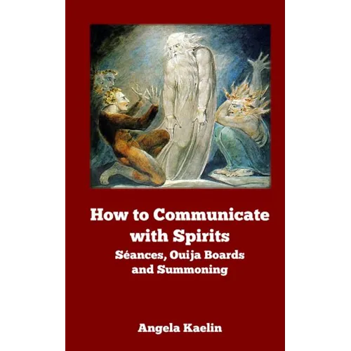 How to Communicate with Spirits: Seances, Ouija Boards and Summoning - Paperback | Books | Wiccan Center