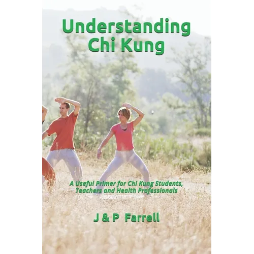 Understanding Chi Kung: A Useful Primer for Chi Kung Students, Teachers and Health Professionals - Paperback | Books | Wiccan Center