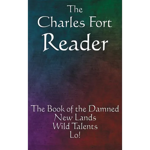 The Charles Fort Reader: The Book of the Damned, New Lands, Wild Talents, Lo! - Hardcover | Books | Wiccan Center