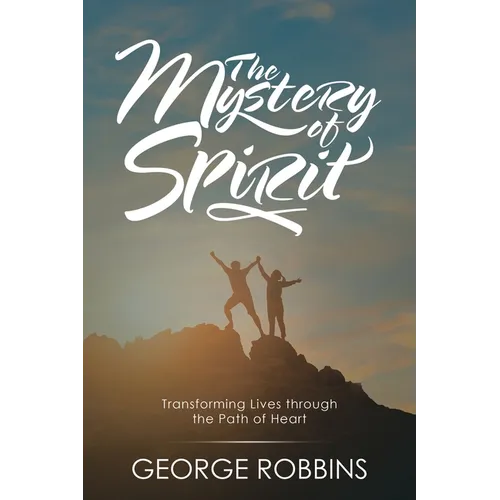The Mystery of Spirit: Transforming Lives Through the Path of Heart - Paperback | Books | Wiccan Center