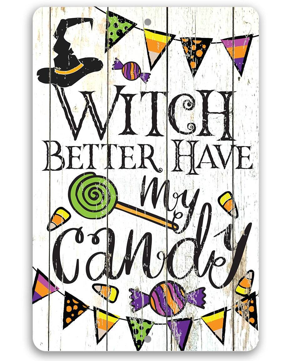 Witch Better Have My Candy - Metal Sign | Metal Sign | Wiccan Center