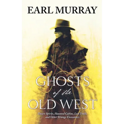 Ghosts of the Old West: Desert Spirits, Haunted Cabins, Lost Trails, and Other Strange Encounters - Paperback | Books | Wiccan Center