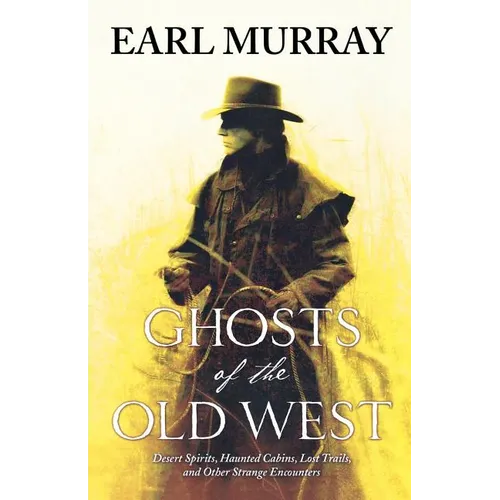 Ghosts of the Old West: Desert Spirits, Haunted Cabins, Lost Trails, and Other Strange Encounters - Paperback | Books | Wiccan Center