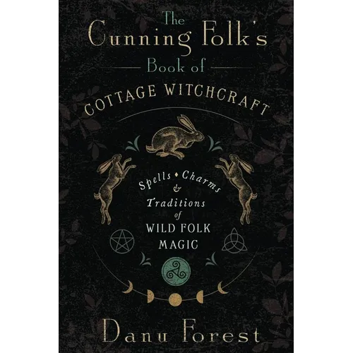 The Cunning Folk's Book of Cottage Witchcraft: Spells, Charms & Traditions of Wild Folk Magic - Paperback | Books | Wiccan Center