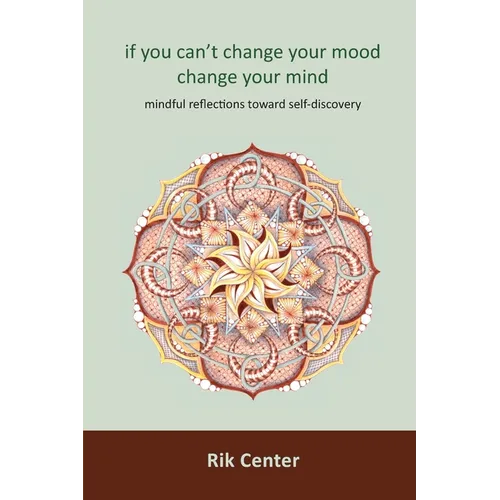 if you can't change your mood, change your mind: mindful reflections toward self-discovery - Paperback | Books | Wiccan Center