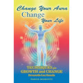 Change Your Aura, Change Your Life: Techniques for Growth and Change - Paperback