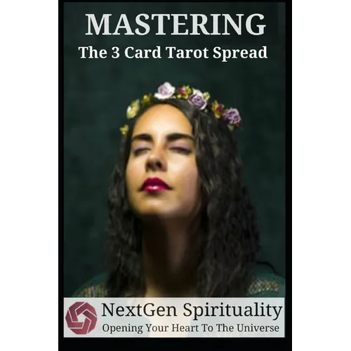 NextGen Spirituality Mastering 3 Card Tarot Readings: Your 3 Card Tarot Reading Ultimate Reference Guide - Paperback | Books | Wiccan Center