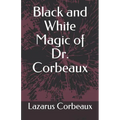 Black and White Magic of Dr. Corbeaux - Paperback | Books | Wiccan Center