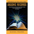 Akashic Records: Understanding Your Soul's History and How to Read It (A Comprehensive and Introductory Guide to Easily Access the Akashic Records for - Paperback | Books | Wiccan Center