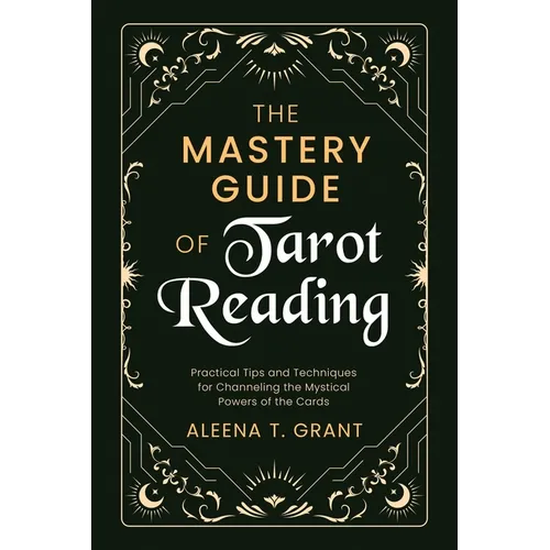 The Mastery Guide of Tarot Reading: Practical Tips and Techniques for Channeling the Mystical Powers of the Cards - Paperback | Books | Wiccan Center