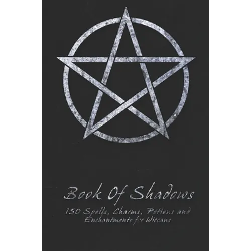 Book Of Shadows - 150 Spells, Charms, Potions and Enchantments for Wiccans: Witches Spell Book - Perfect for both practicing Witches or beginners. - Paperback | Books | Wiccan Center
