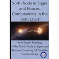 North Node in Signs and Houses: Combinations in the Birth Chart: 144 In-Depth Readings of the North Node in Signs and Houses, Covering All Possible Co - Paperback | Books | Wiccan Center
