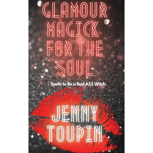 Glamour Magick for the Soul: Spells to Be a Bad A$$ Witch - Hardcover | Books | Wiccan Center