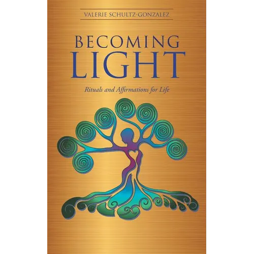 Becoming Light: Rituals and Affirmations for Life - Paperback | Books | Wiccan Center