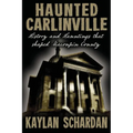 Haunted Carlinville: History and Hauntings that Shaped Macoupin County - Paperback | Books | Wiccan Center