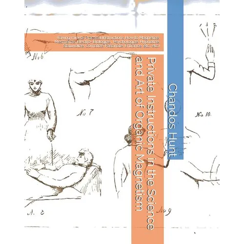 Private Instructions in the Science and Art of Organic Magnetism: (Giving minute Practical Instructions How to Magnetize, Mesmerize, Electro- Biologiz - Paperback | Books | Wiccan Center