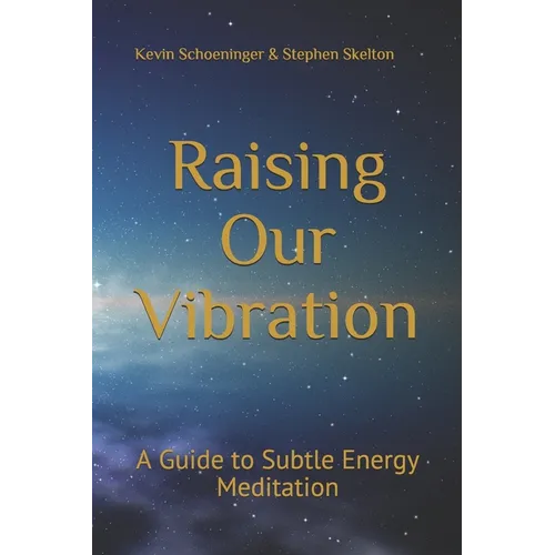 Raising Our Vibration: A Guide to Subtle Energy Meditation - Paperback | Books | Wiccan Center