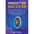 Mindset For Success: Discover The Millionaire Secrets, Habits and Highly Effective People Exercises For Self-Discipline, Use Self-Esteem and Confidenc - Paperback | Books | Wiccan Center