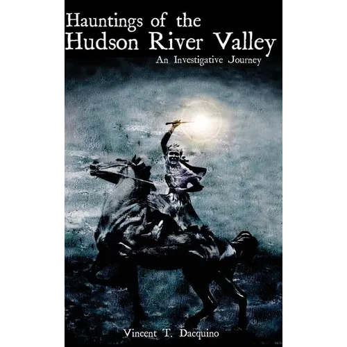 Hauntings of the Hudson River Valley: An Investigative Journey - Hardcover | Books | Wiccan Center