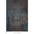 Crystal Alchemy 101: An Introduction to the World of Crystals and Their Healing Power - Paperback | Books | Wiccan Center