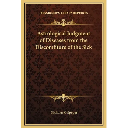 Astrological Judgment of Diseases from the Discomfiture of the Sick - Hardcover | Books | Wiccan Center