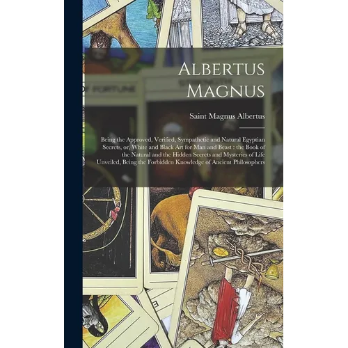 Albertus Magnus: Being the Approved, Verified, Sympathetic and Natural Egyptian Secrets, or, White and Black Art for Man and Beast: the - Hardcover | Books | Wiccan Center