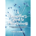A Counsellor's Secret to Mindfulness: An Interactive Workbook Designed to Help You Live a Simpler and More Peaceful Lifestyle - Paperback