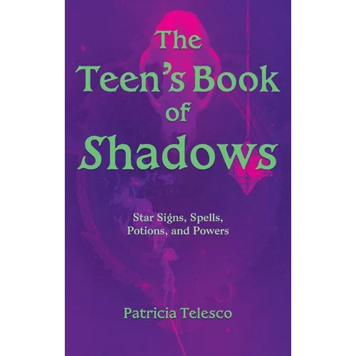 The Teen's Book of Shadows: Star Signs, Spells, Potions, and Powers - Paperback | Books | Wiccan Center