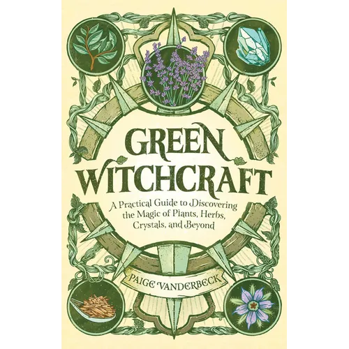 Green Witchcraft: A Practical Guide to Discovering the Magic of Plants, Herbs, Crystals, and Beyond - Paperback | Books | Wiccan Center