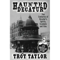 Haunted Decatur: 25th Anniversary Edition: Two Centuries of Decatur's Spirits, Scandals, and Sins - Paperback | Books | Wiccan Center