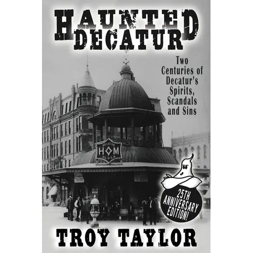 Haunted Decatur: 25th Anniversary Edition: Two Centuries of Decatur's Spirits, Scandals, and Sins - Paperback | Books | Wiccan Center
