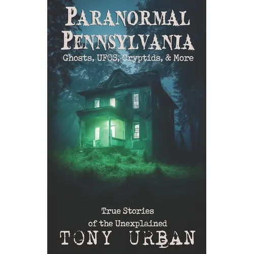 Paranormal Pennsylvania: Ghosts, UFOs, Cryptids, & More - True Stories of the Unexplained - Paperback | Books | Wiccan Center