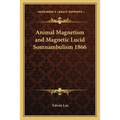 Animal Magnetism and Magnetic Lucid Somnambulism 1866 - Paperback | Books | Wiccan Center