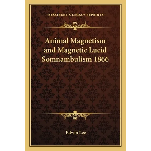 Animal Magnetism and Magnetic Lucid Somnambulism 1866 - Paperback | Books | Wiccan Center