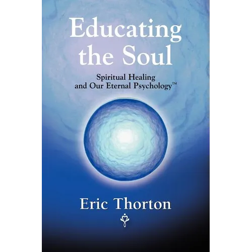 Educating the Soul: Spiritual Healing and Our Eternal Psychology - Paperback | Books | Wiccan Center