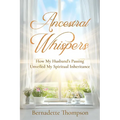 Ancestral Whispers: How My Husband's Passing Unveiled My Spiritual Inheritance - Paperback