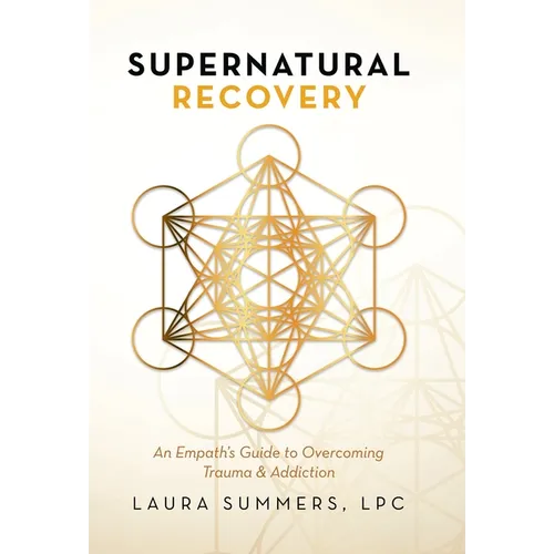 Supernatural Recovery: An Empath's Guide to Overcoming Trauma & Addiction - Hardcover | Books | Wiccan Center