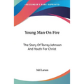 Young Man On Fire: The Story Of Torrey Johnson And Youth For Christ - Paperback | Books | Wiccan Center