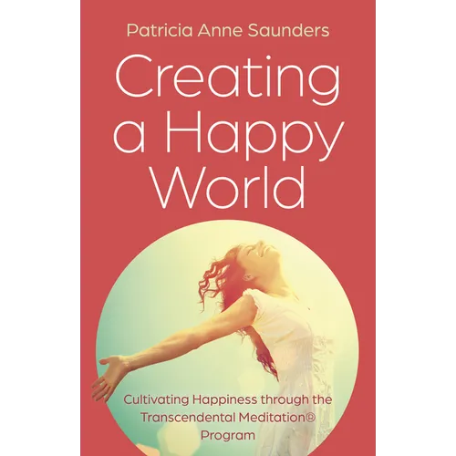 Creating a Happy World: Cultivating Happiness Through the Transcendental Meditation(r) Program - Paperback | Books | Wiccan Center