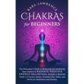 Chakras for Beginners The Newcomer's Guide to Awakening and Balancing Chakras. Radiate Positive Energy Others Will Notice. Includes a Spiritual Guide - Paperback